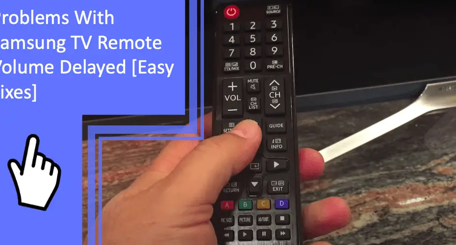 Problems With Samsung TV Remote Volume Delayed [Easy Fixes]