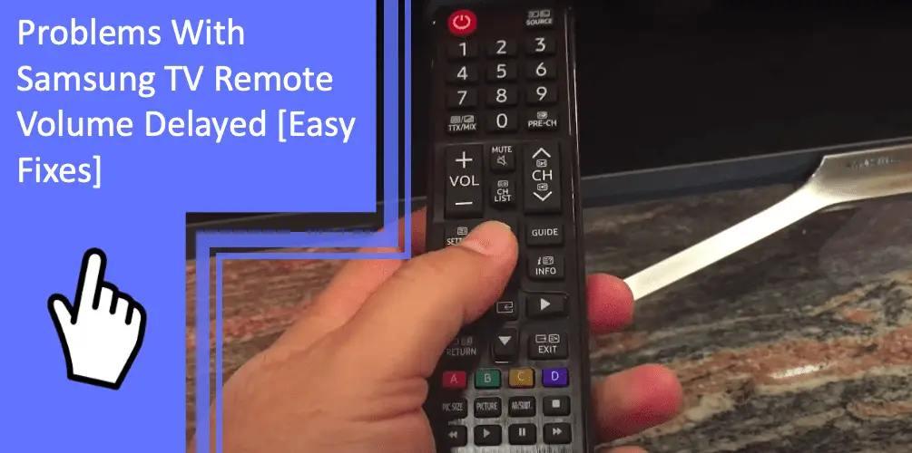 Problems With Samsung TV Remote Volume Delayed [Easy Fixes]