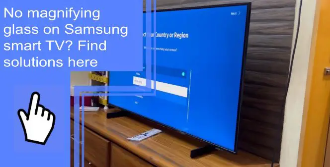 no magnifying glass on samsung smart tv