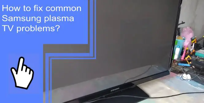 samsung plasma tv problems