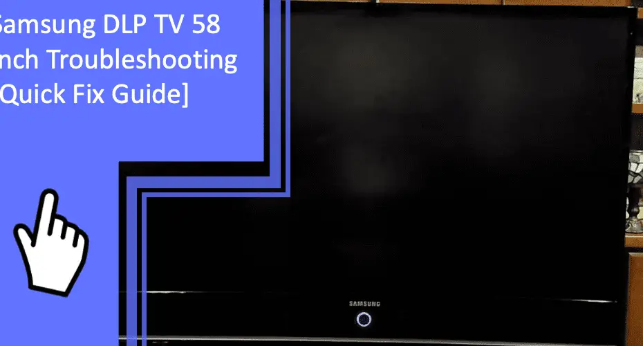 Samsung DLP TV 58 Inch Troubleshooting guide