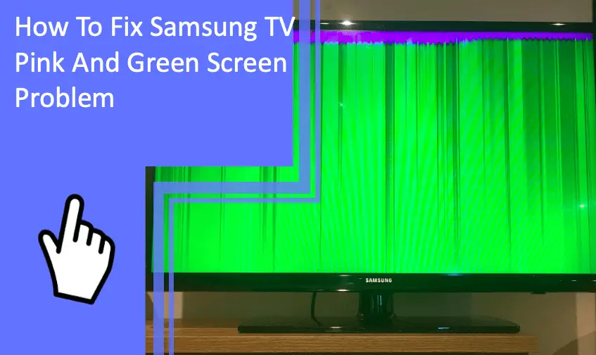 Learning w To Fix Samsung TV Pink And Green Screen Problem