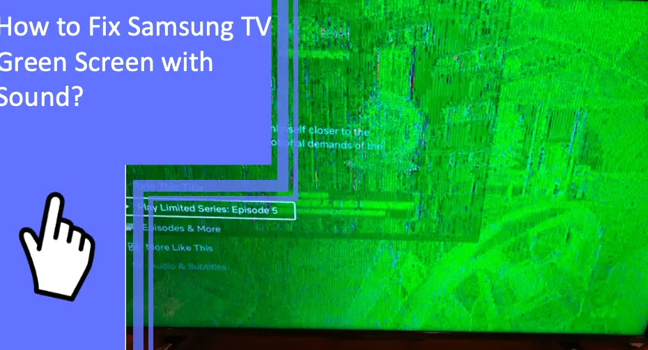 How to Fix Samsung TV Green Screen with Sound?