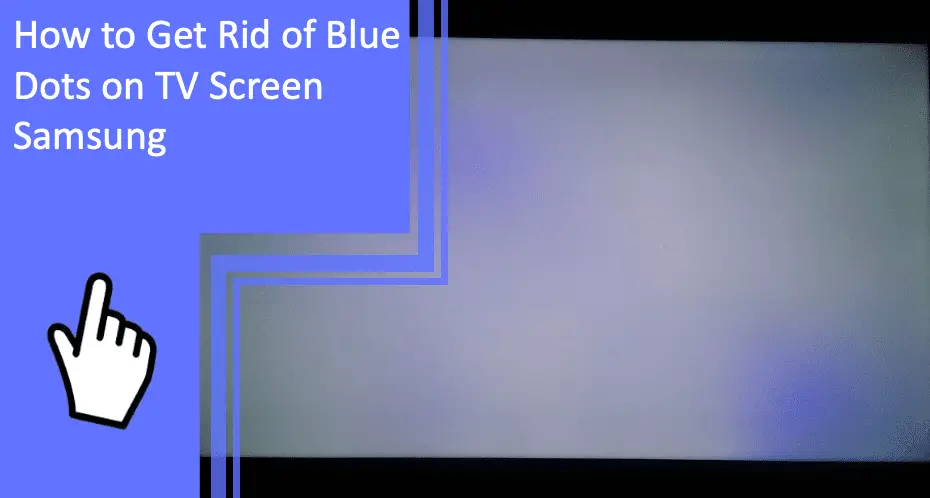 How to Get Rid of Blue Dots on TV Screen Samsung