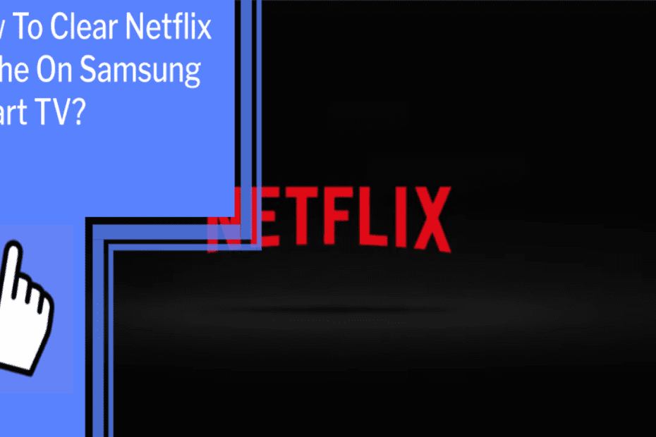 How To Clear Netflix Cache On Samsung Smart TV_featured