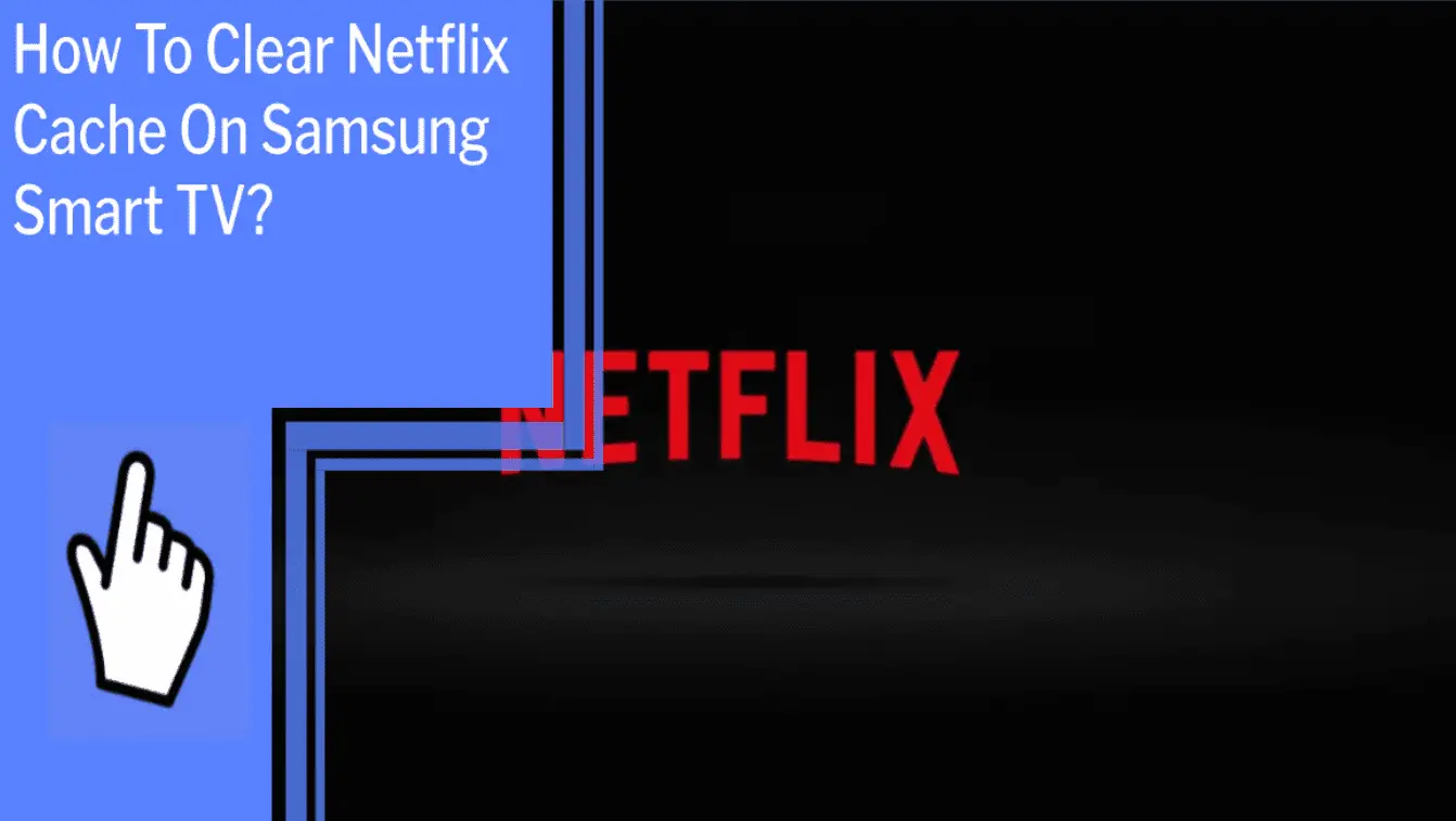 How To Clear Netflix Cache On Samsung Smart TV_featured