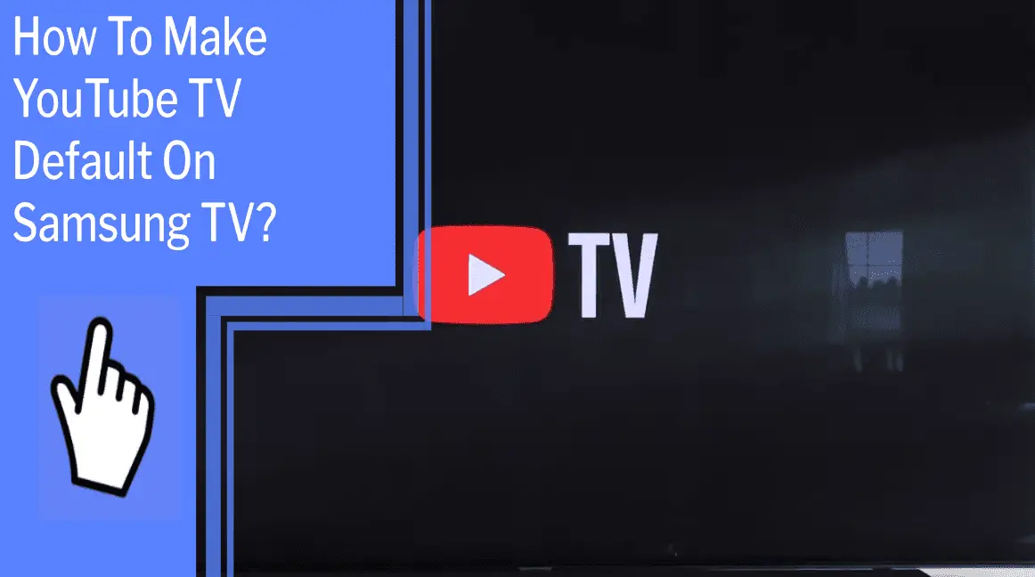 how to make youtube tv default on samsung tv
